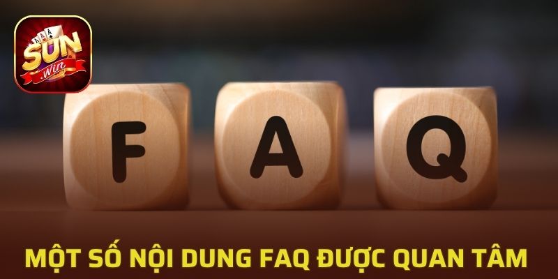 Một số nội dung FAQ được nhiều người quan tâm 