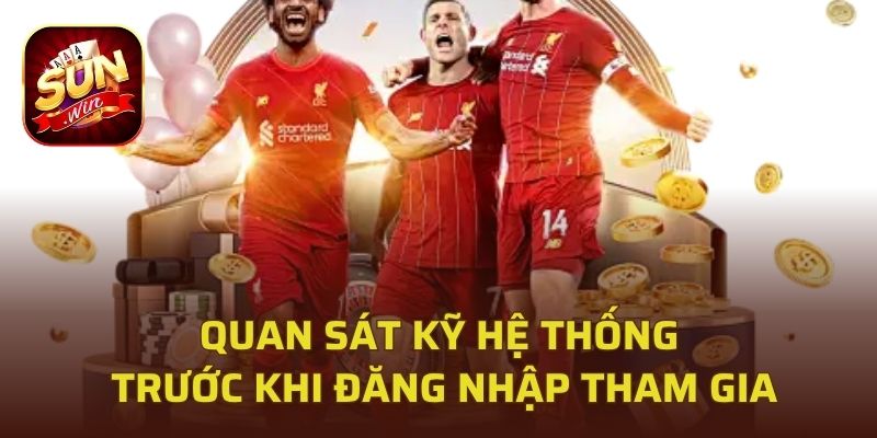 Quan sát kỹ hệ thống trước khi đăng nhập tham gia